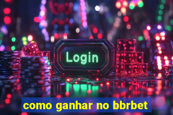 como ganhar no bbrbet